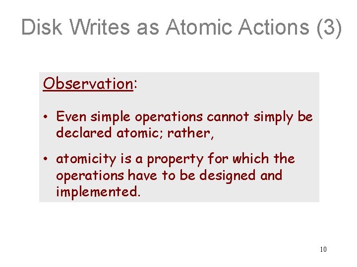 Disk Writes as Atomic Actions (3) Observation: • Even simple operations cannot simply be