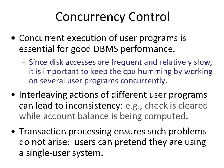 Concurrency Control • Concurrent execution of user programs is essential for good DBMS performance.