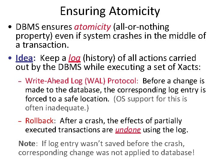 Ensuring Atomicity • DBMS ensures atomicity (all-or-nothing property) even if system crashes in the