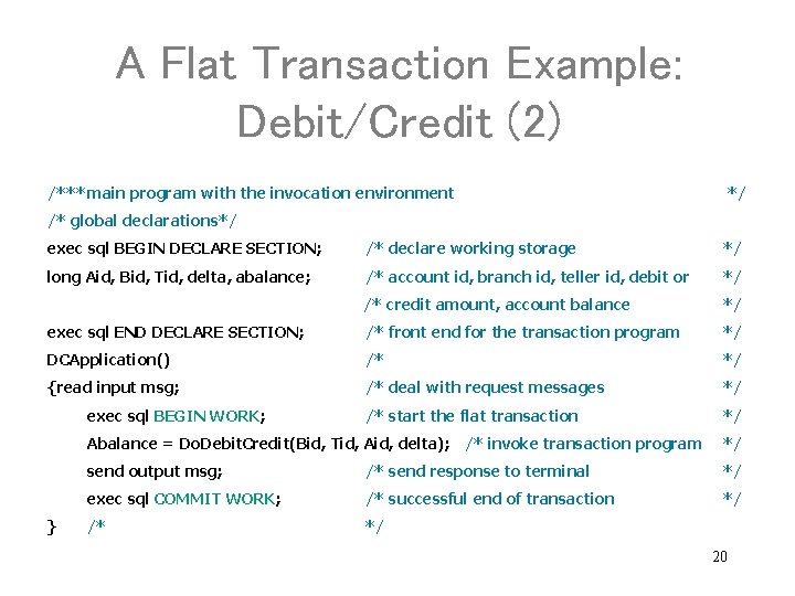 A Flat Transaction Example: Debit/Credit (2) /***main program with the invocation environment */ /*