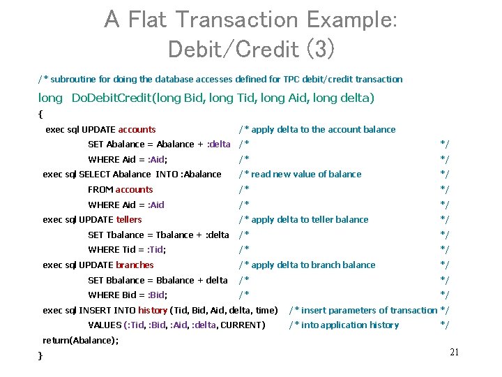 A Flat Transaction Example: Debit/Credit (3) /* subroutine for doing the database accesses defined