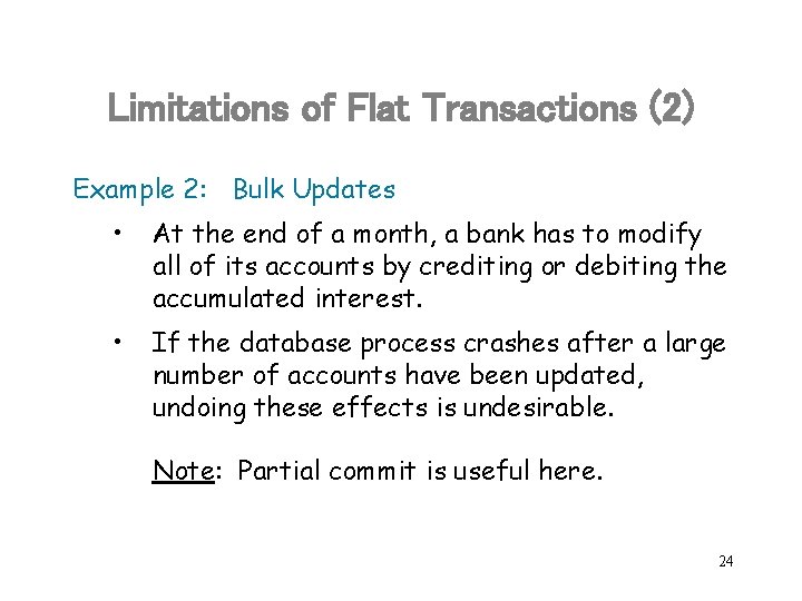 Limitations of Flat Transactions (2) Example 2: Bulk Updates • At the end of