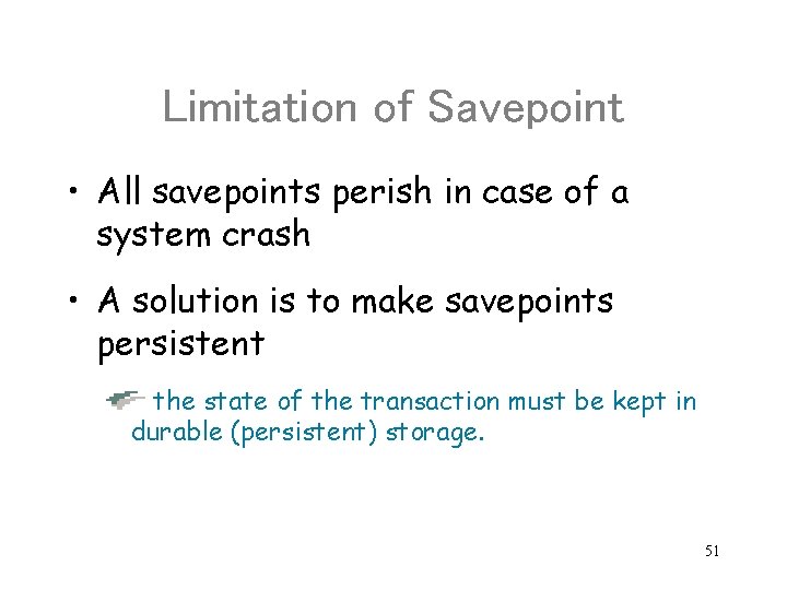 Limitation of Savepoint • All savepoints perish in case of a system crash •