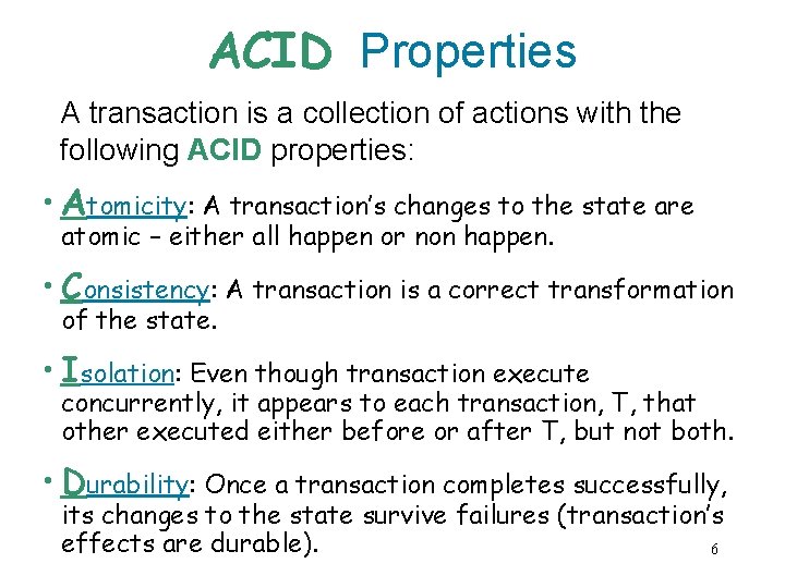 ACID Properties A transaction is a collection of actions with the following ACID properties: