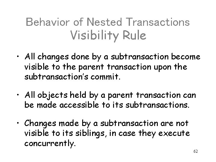 Behavior of Nested Transactions Visibility Rule • All changes done by a subtransaction become