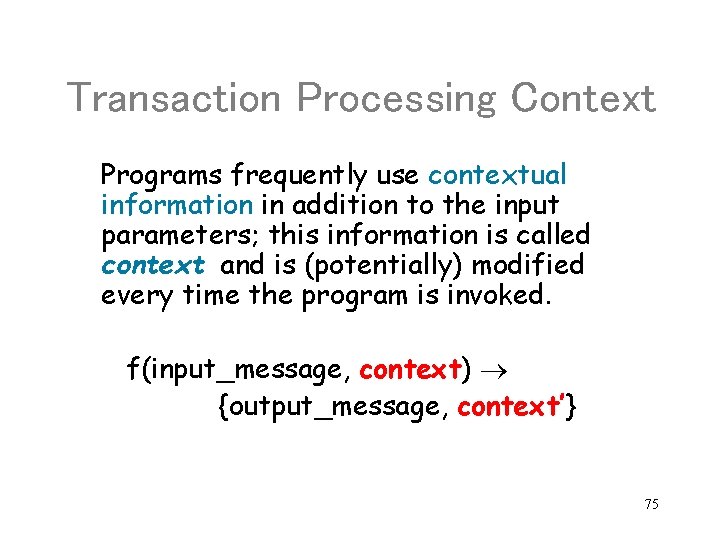 Transaction Processing Context Programs frequently use contextual information in addition to the input parameters;