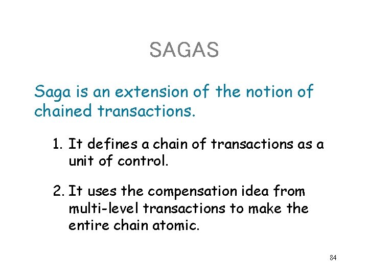 SAGAS Saga is an extension of the notion of chained transactions. 1. It defines