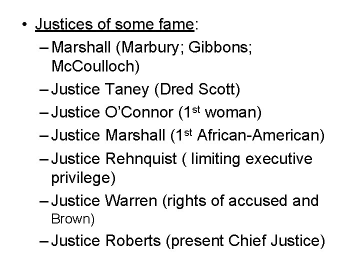  • Justices of some fame: – Marshall (Marbury; Gibbons; Mc. Coulloch) – Justice