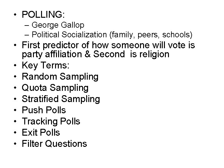  • POLLING: – George Gallop – Political Socialization (family, peers, schools) • First