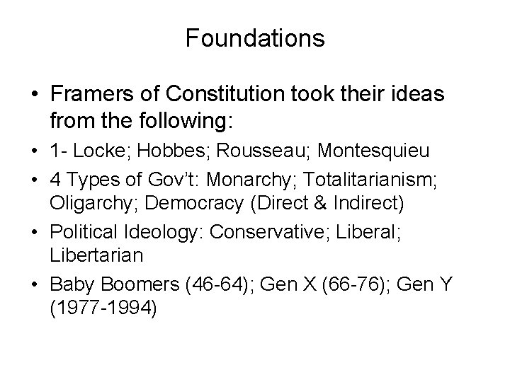 Foundations • Framers of Constitution took their ideas from the following: • 1 -