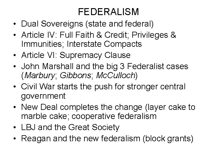 FEDERALISM • Dual Sovereigns (state and federal) • Article IV: Full Faith & Credit;