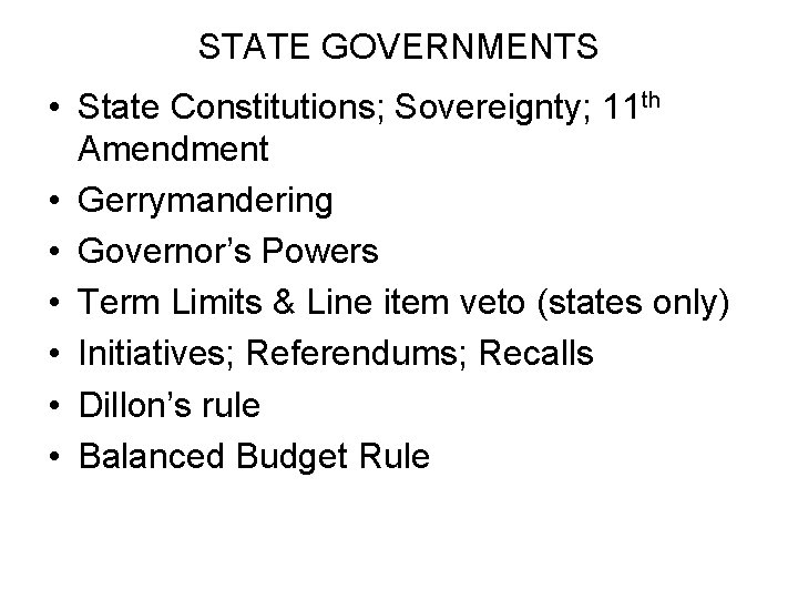 STATE GOVERNMENTS • State Constitutions; Sovereignty; 11 th Amendment • Gerrymandering • Governor’s Powers