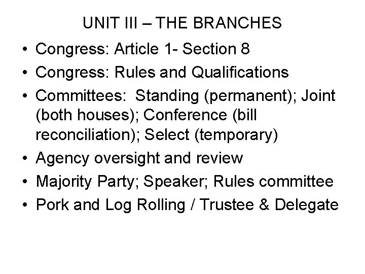 UNIT III – THE BRANCHES • Congress: Article 1 - Section 8 • Congress: