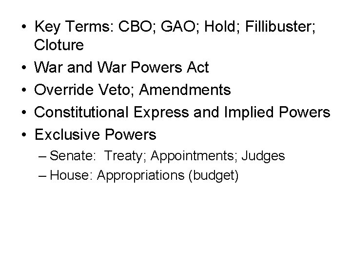  • Key Terms: CBO; GAO; Hold; Fillibuster; Cloture • War and War Powers