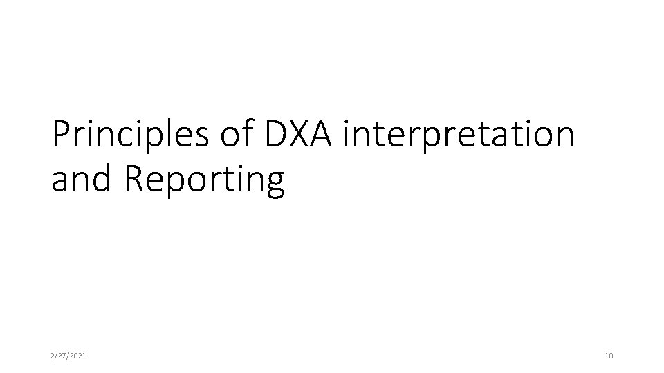 Principles of DXA interpretation and Reporting 2/27/2021 10 