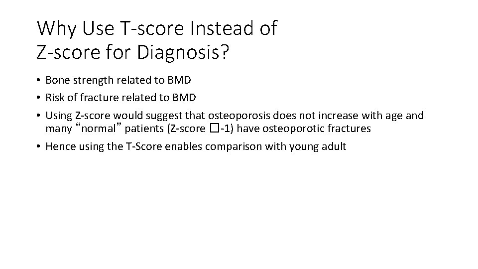 Why Use T-score Instead of Z-score for Diagnosis? • Bone strength related to BMD