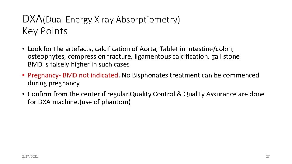 DXA(Dual Energy X ray Absorptiometry) Key Points • Look for the artefacts, calcification of