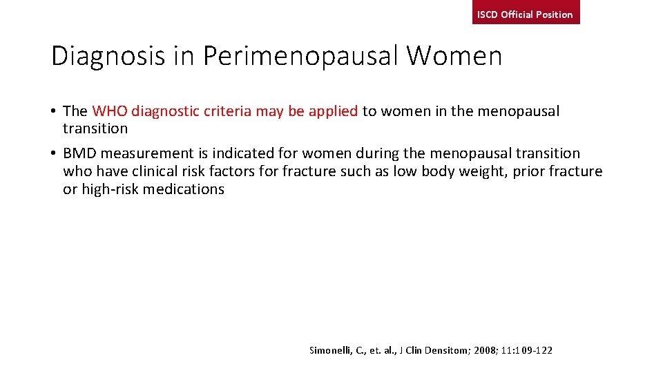ISCD Official Position Diagnosis in Perimenopausal Women • The WHO diagnostic criteria may be
