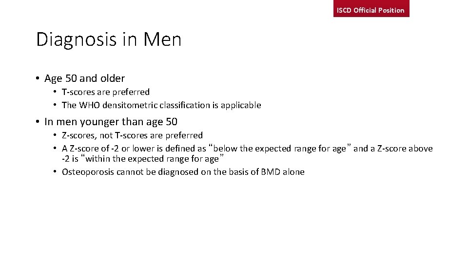 ISCD Official Position Diagnosis in Men • Age 50 and older • T-scores are