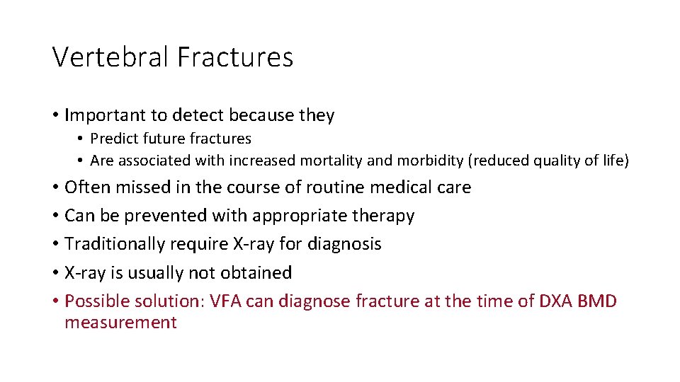 Vertebral Fractures • Important to detect because they • Predict future fractures • Are