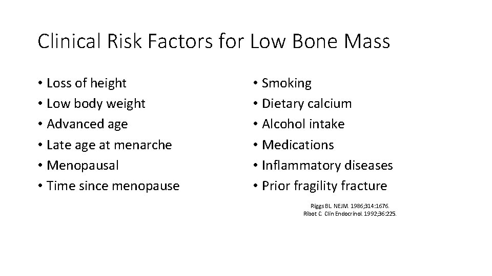 Clinical Risk Factors for Low Bone Mass • Loss of height • Low body