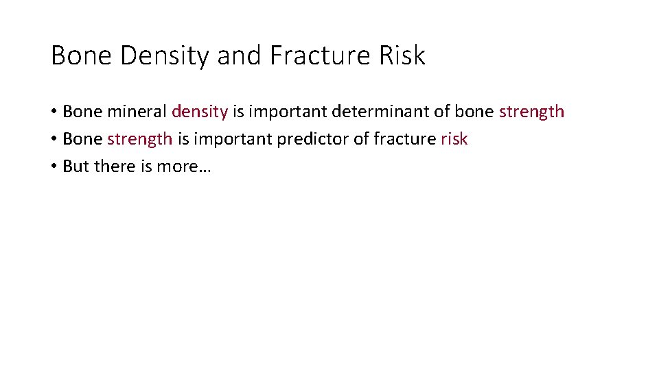 Bone Density and Fracture Risk • Bone mineral density is important determinant of bone