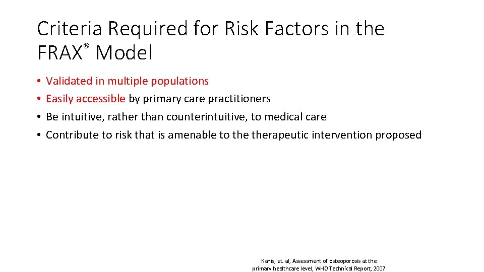 Criteria Required for Risk Factors in the FRAX® Model • • Validated in multiple