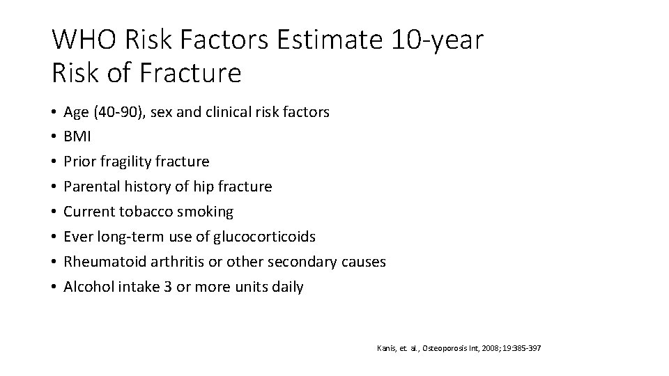 WHO Risk Factors Estimate 10 -year Risk of Fracture • • Age (40 -90),