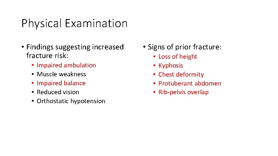 Physical Examination • Findings suggesting increased fracture risk: • • • Impaired ambulation Muscle