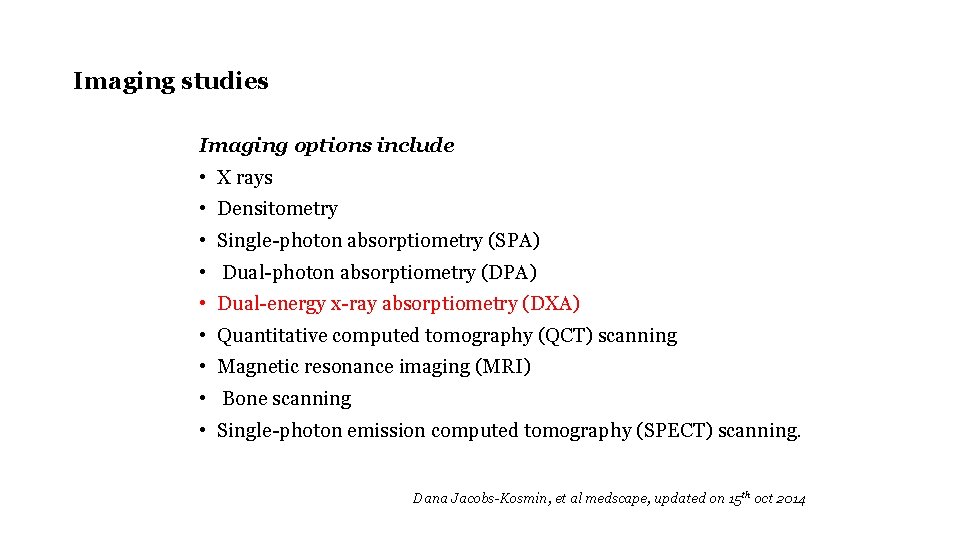 Imaging studies Imaging options include • X rays • Densitometry • Single-photon absorptiometry (SPA)