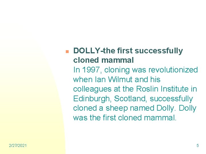 n 2/27/2021 DOLLY-the first successfully cloned mammal In 1997, cloning was revolutionized when Ian