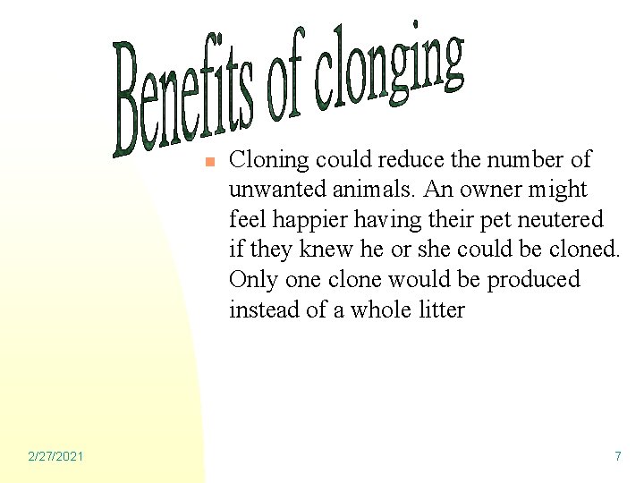 n 2/27/2021 Cloning could reduce the number of unwanted animals. An owner might feel