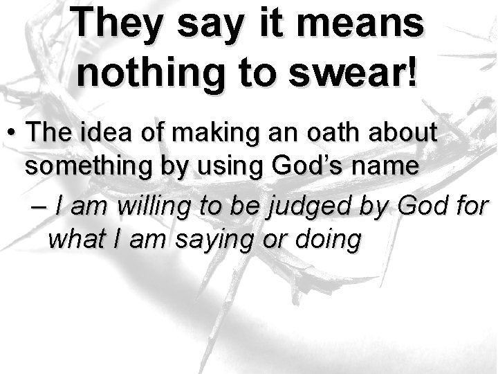 They say it means nothing to swear! • The idea of making an oath