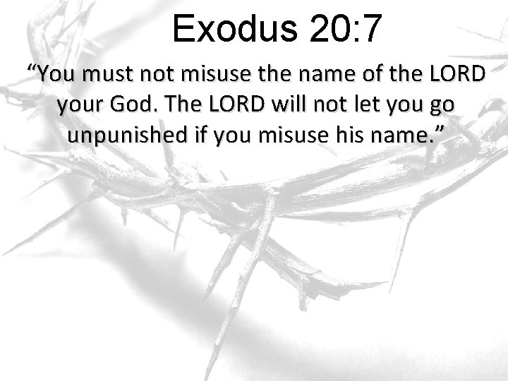 Exodus 20: 7 “You must not misuse the name of the LORD your God.