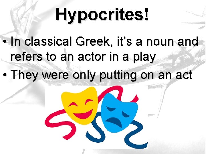 Hypocrites! • In classical Greek, it’s a noun and refers to an actor in