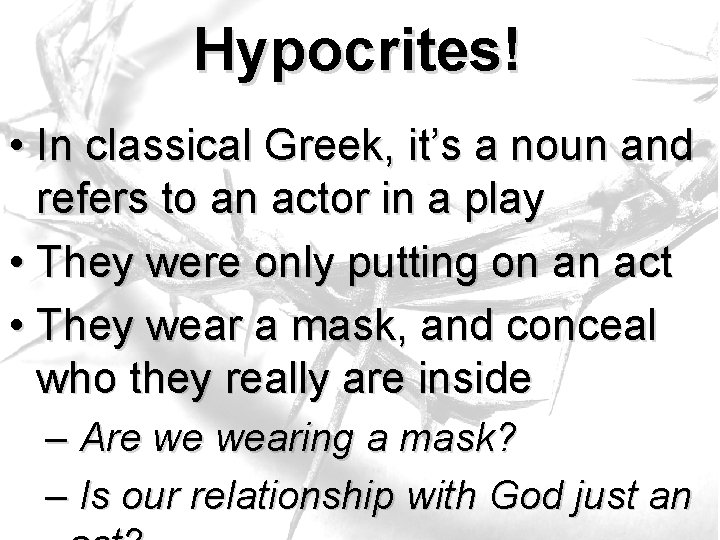 Hypocrites! • In classical Greek, it’s a noun and refers to an actor in