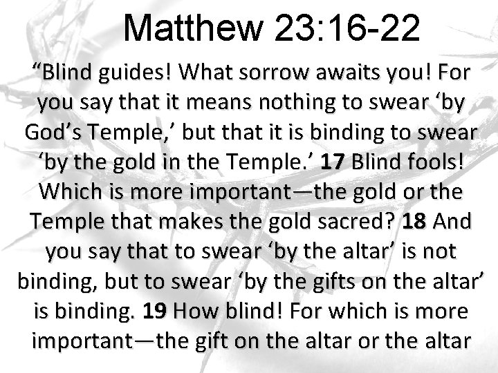 Matthew 23: 16 -22 “Blind guides! What sorrow awaits you! For you say that