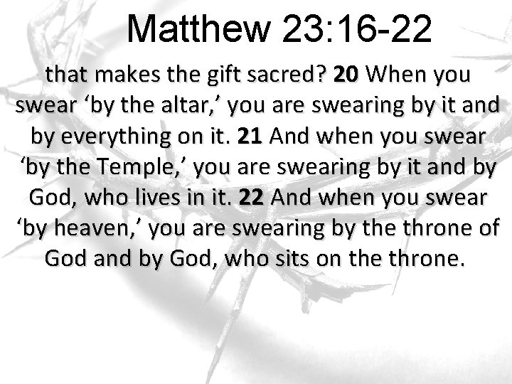 Matthew 23: 16 -22 that makes the gift sacred? 20 When you swear ‘by