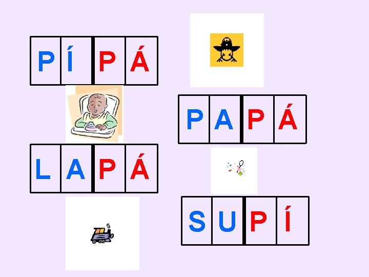 PÍ P Á PA P Á L A P Á SU P Í 