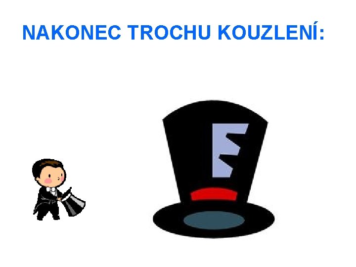 NAKONEC TROCHU KOUZLENÍ: 