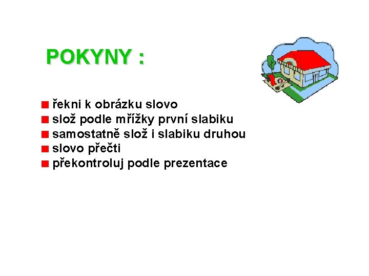 POKYNY : řekni k obrázku slovo slož podle mřížky první slabiku samostatně slož i