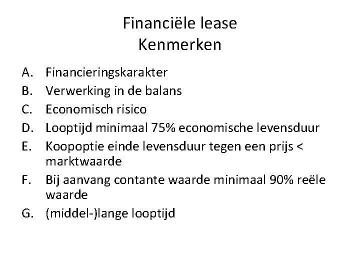Financiële lease Kenmerken A. B. C. D. E. Financieringskarakter Verwerking in de balans Economisch