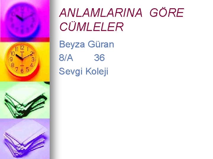 ANLAMLARINA GÖRE CÜMLELER Beyza Güran 8/A 36 Sevgi Koleji 