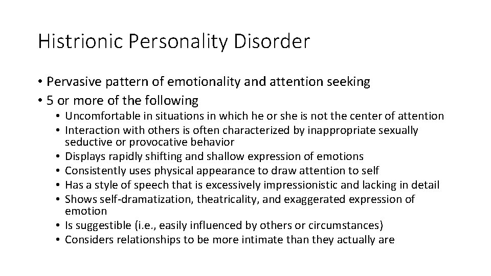 Histrionic Personality Disorder • Pervasive pattern of emotionality and attention seeking • 5 or