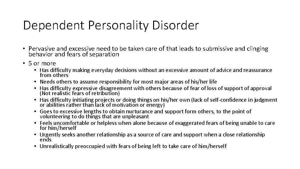 Dependent Personality Disorder • Pervasive and excessive need to be taken care of that