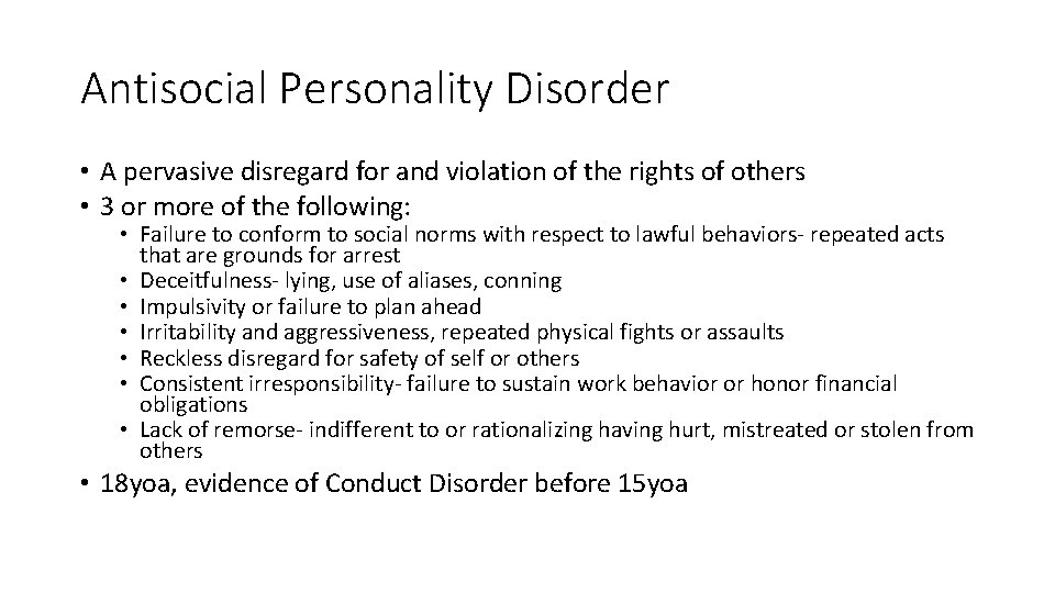 Antisocial Personality Disorder • A pervasive disregard for and violation of the rights of