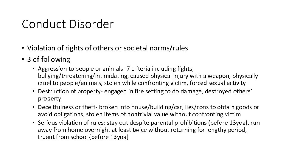 Conduct Disorder • Violation of rights of others or societal norms/rules • 3 of