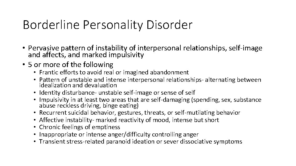 Borderline Personality Disorder • Pervasive pattern of instability of interpersonal relationships, self-image and affects,