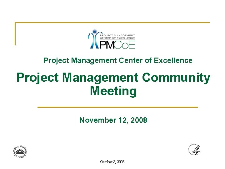 Project Management Center of Excellence Project Management Community Meeting November 12, 2008 October 8,