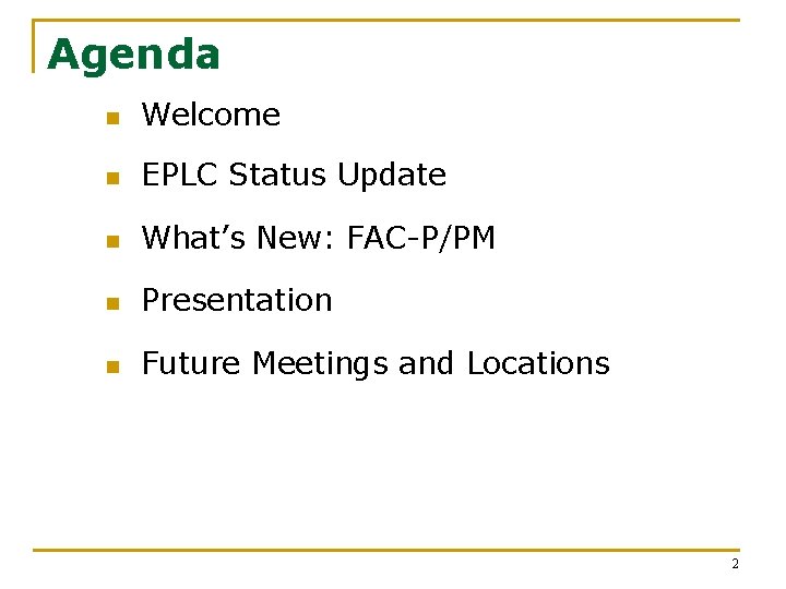 Agenda n Welcome n EPLC Status Update n What’s New: FAC-P/PM n Presentation n